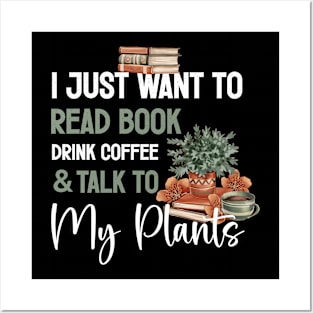 I Just Want to Read Books Drink Coffee and Talk to My Plants Posters and Art